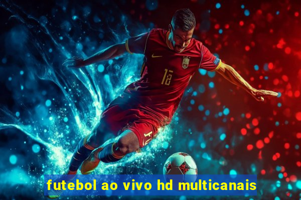 futebol ao vivo hd multicanais